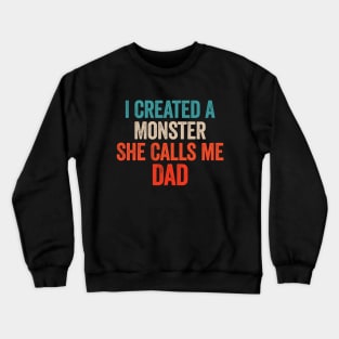 I Created A Monster She Calls Me Dad Crewneck Sweatshirt